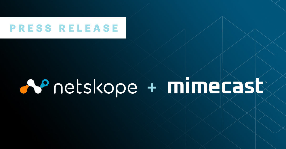 Netskope and Mimecast Partner to Deliver Omnichannel DLP and Seamless