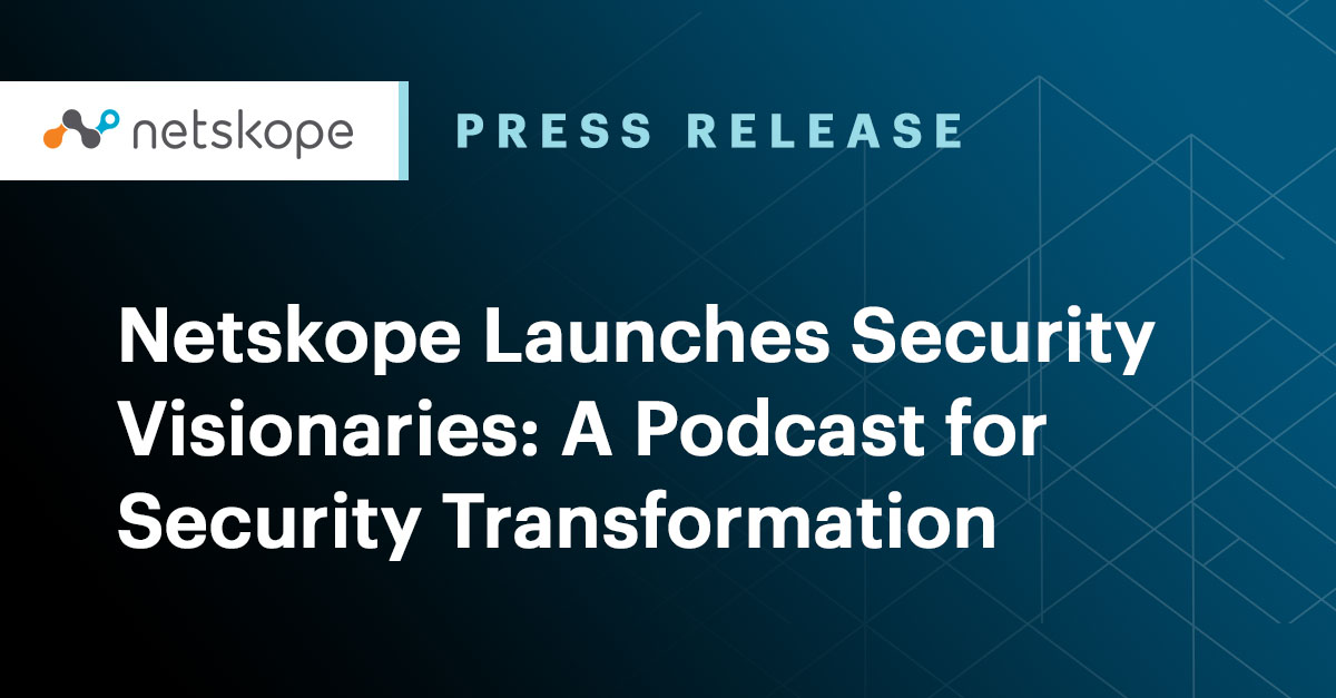 Netskope Launches Security Visionaries A Podcast for Security