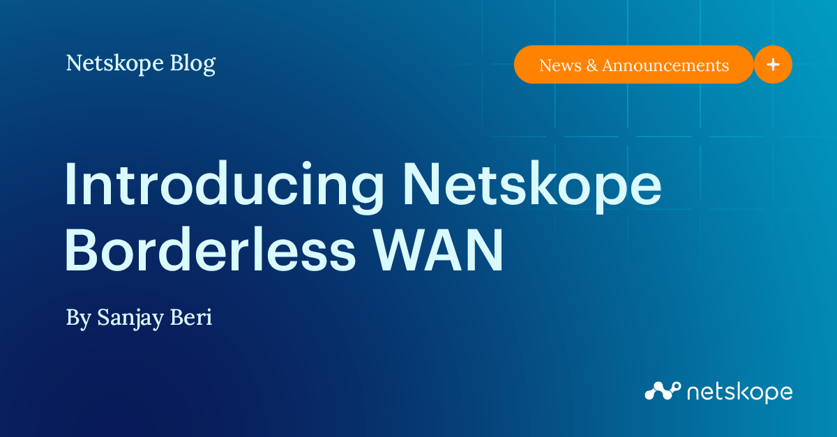 Introducing Netskope Borderless SDWAN Netskope