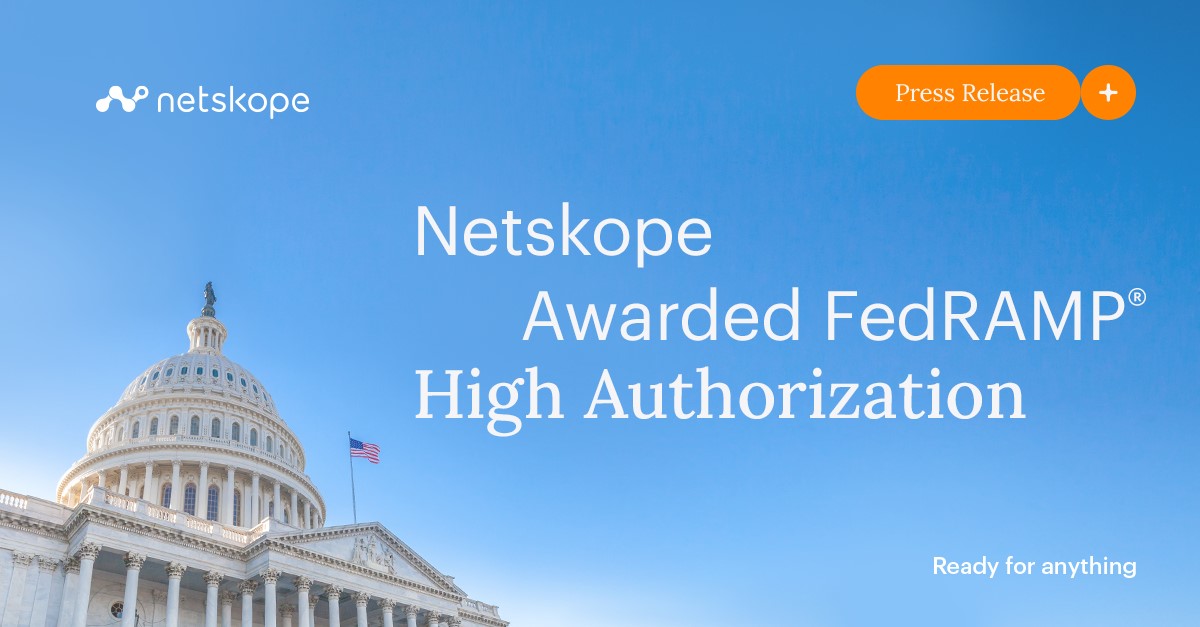 Netskope Achieves FedRAMP® High Authorization Netskope
