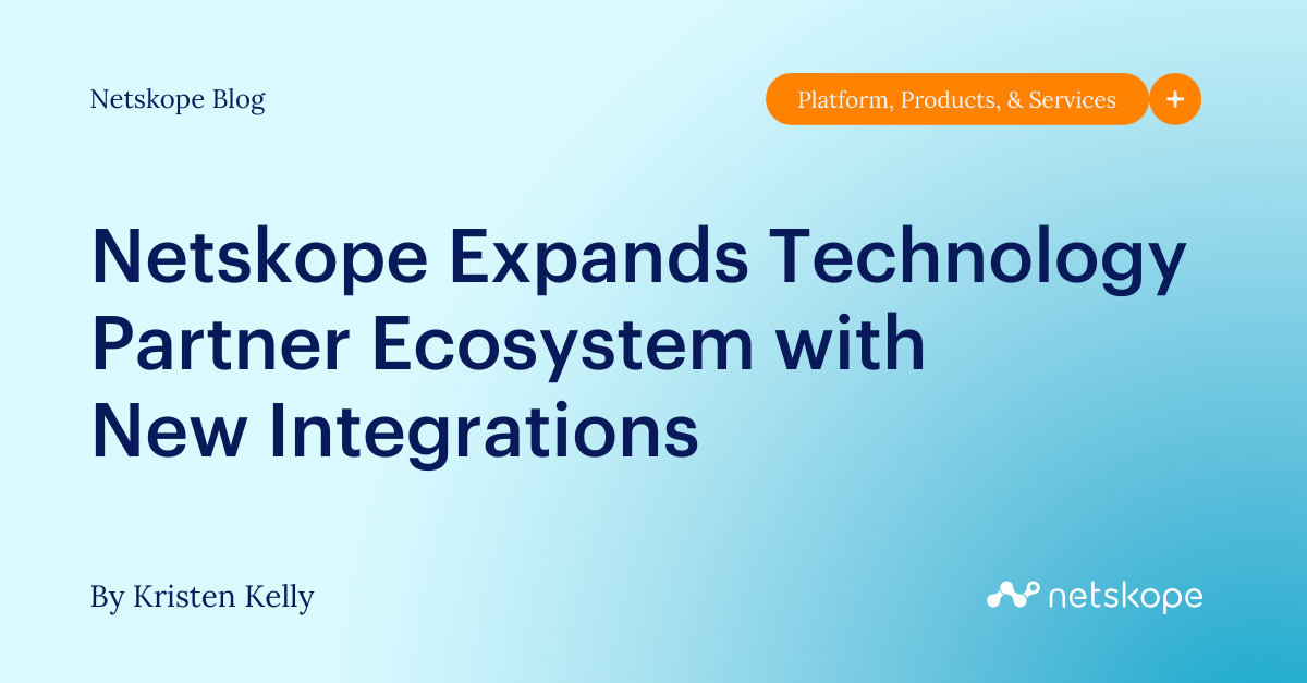 Tech Partner Ecosystem Netskope Expands Technology Partner Ecosystem with New Integrations