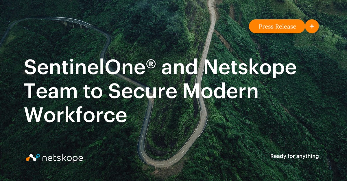 SentinelOne® and Netskope Team to Secure Modern Workforce Netskope
