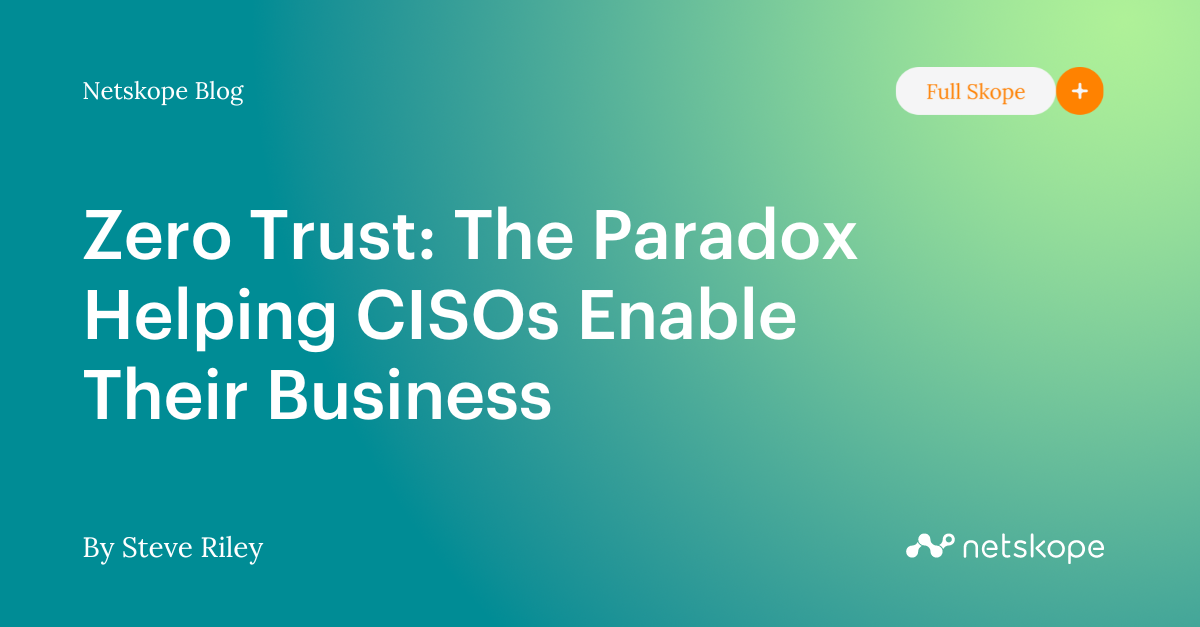 Zero Trust: la paradoja de ayudar a los CISO a hacer posible su negocio ...