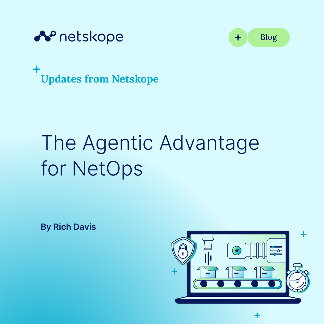 The Agentic Advantage for NetOps - Netskope