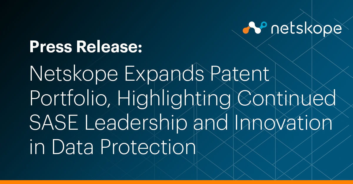 Netskope Expands Patent Portfolio, Highlighting Continued SASE