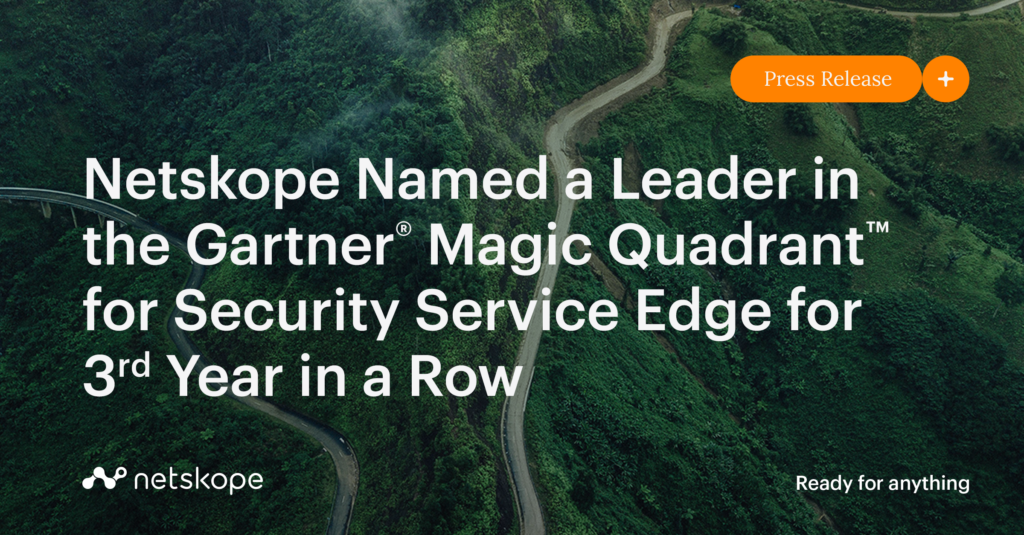 Netskope Named a Leader in the Gartner® Magic Quadrant™ for Security