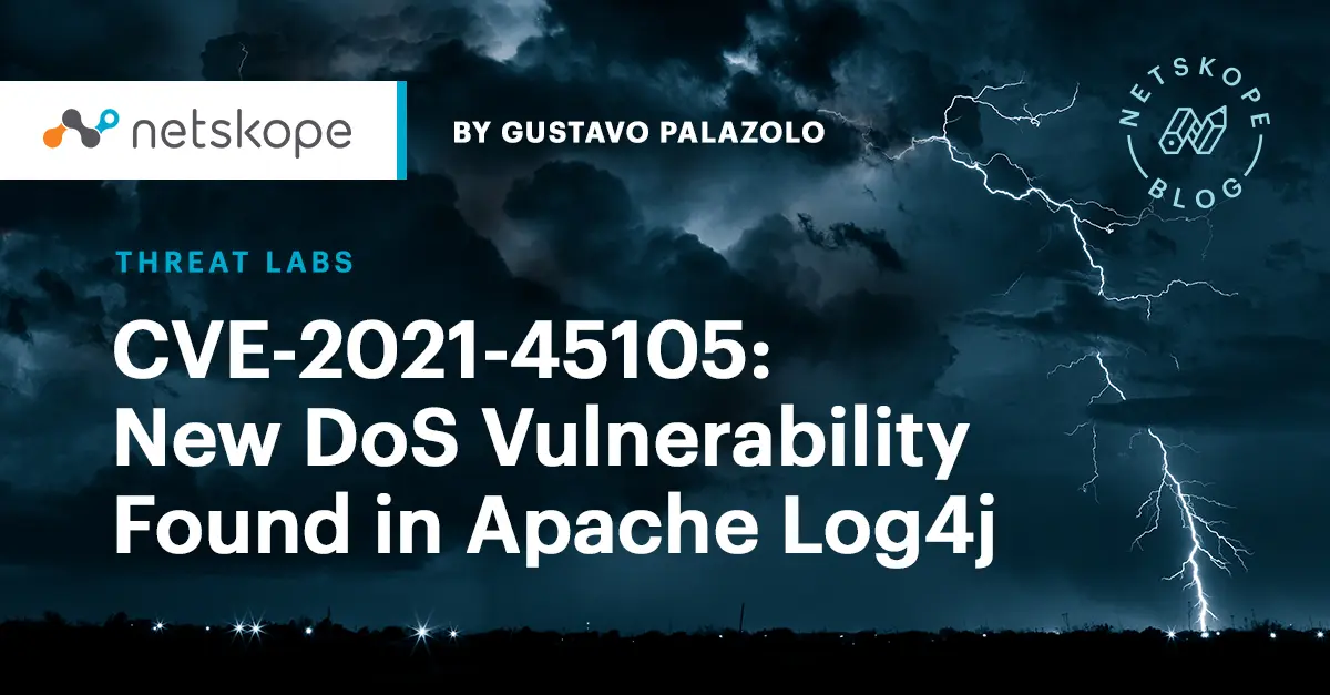 CVE-2021-45105: New DoS Vulnerability Found in Apache Log4j - Netskope
