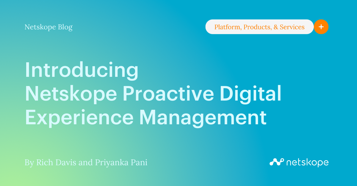 Introducing Netskope Proactive Digital Experience Management Netskope