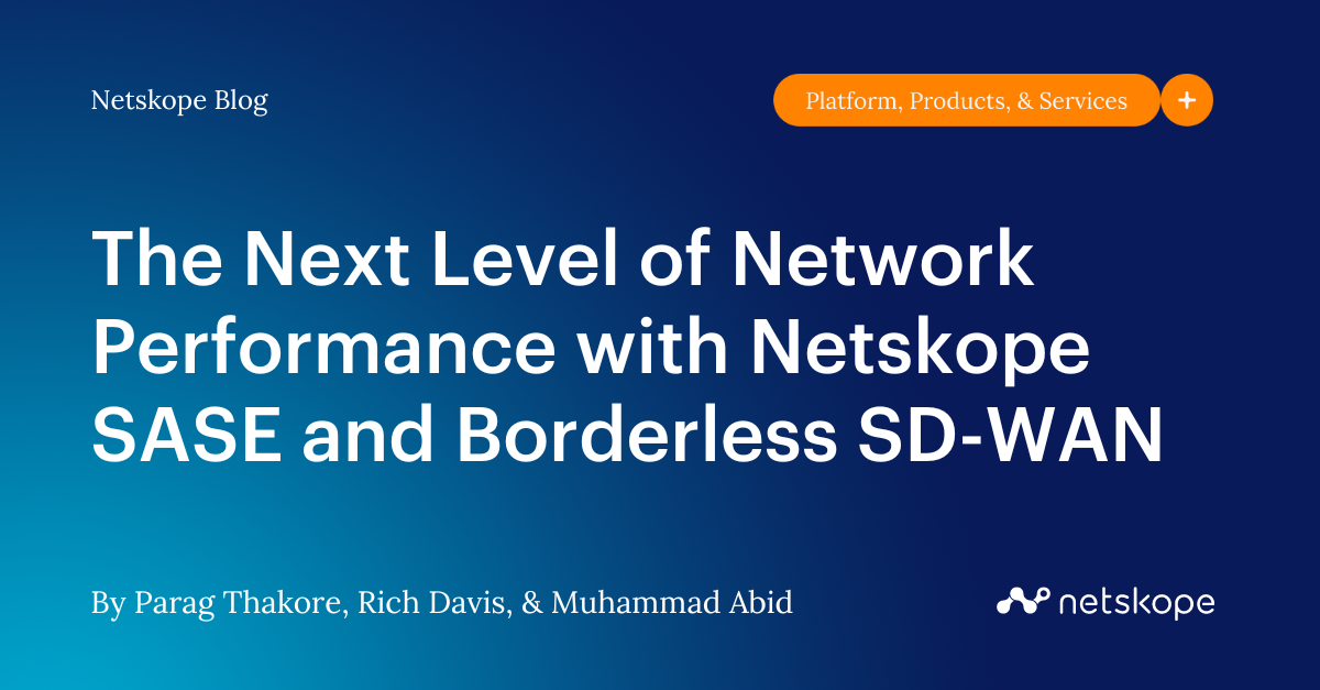 The Next Level of Network Performance with Netskope SASE and Borderless