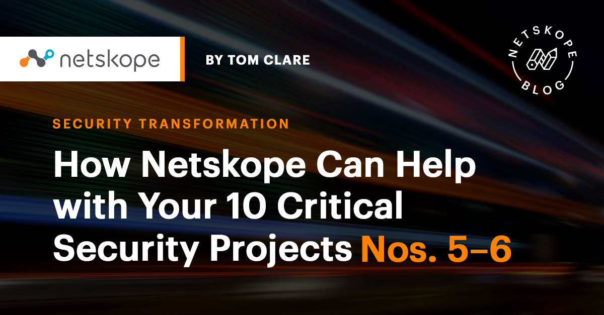 How Netskope Can Help with Your 10 Critical Security Projects Nos. 5