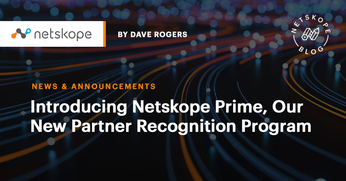 Introducing Netskope Prime, Our New Partner Recognition Program Netskope