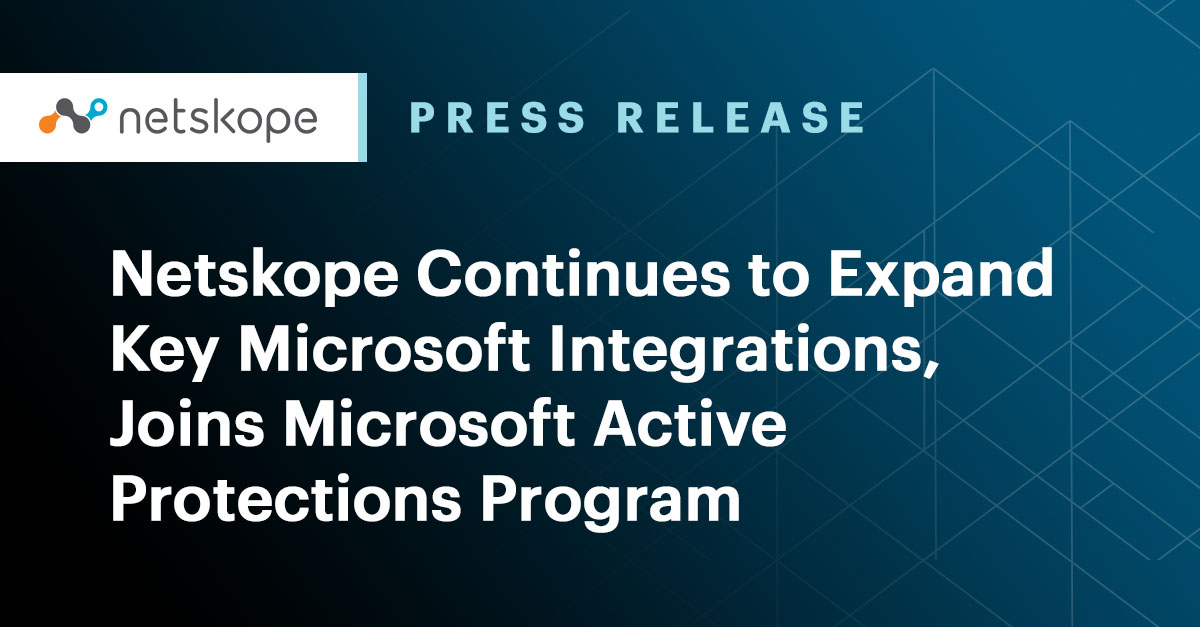 Netskope Continues to Expand Key Microsoft Integrations, Joins