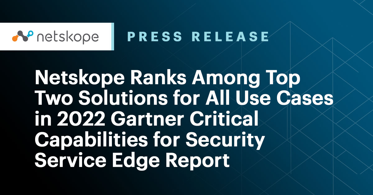 Netskope Ranks Among Top Two Solutions for All Use Cases in 2022