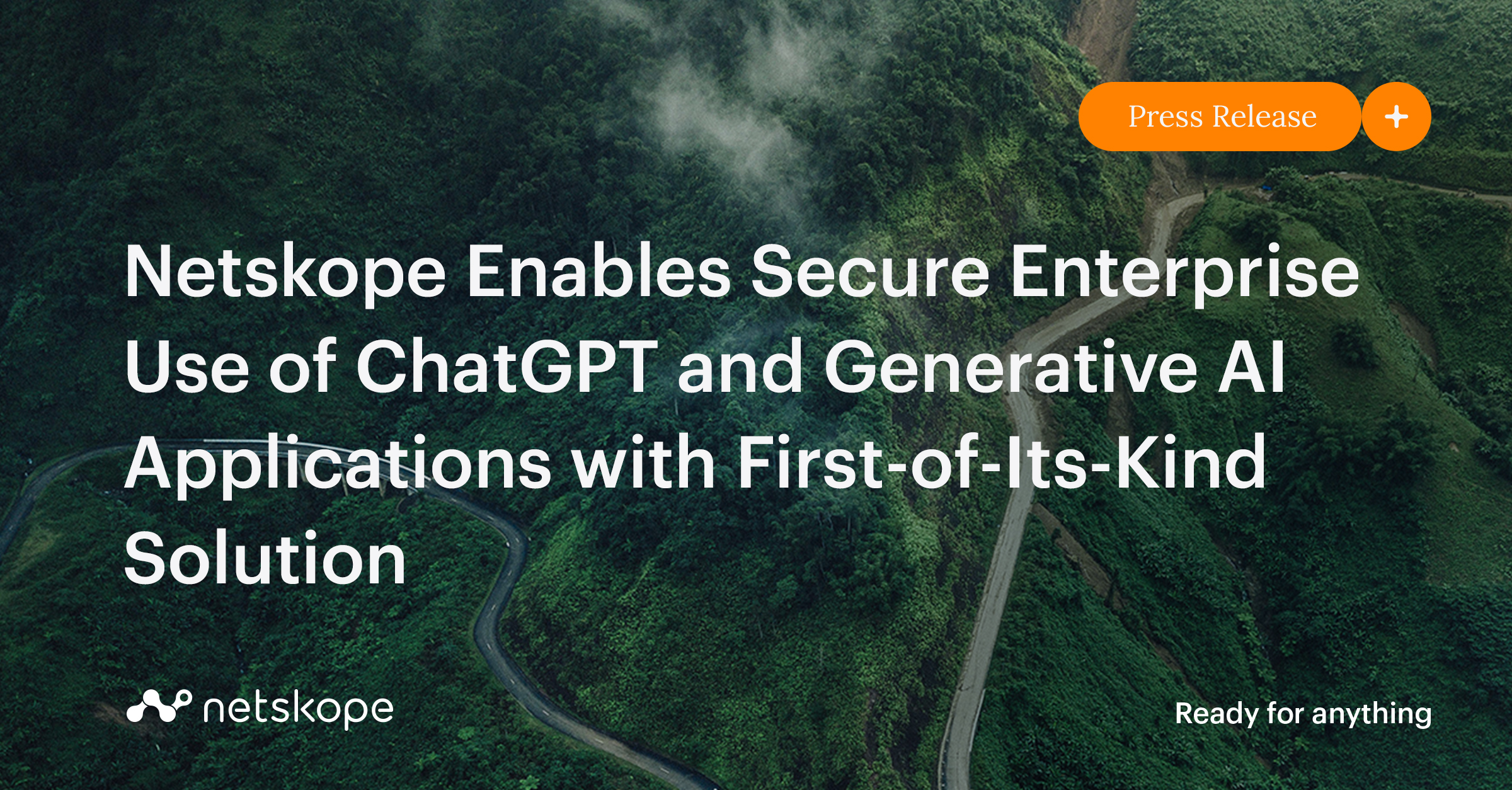Netskope Enables Secure Enterprise Use of ChatGPT and Generative AI Applications with Firstof