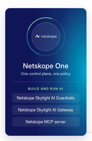 Netskope One、1つのコントロールプレーン、1つのポリシー。AIの構築と実行：Netskope Skylight AI Guardrails、Netskope Skylight AI Gateway、Netskope MCPサーバー。