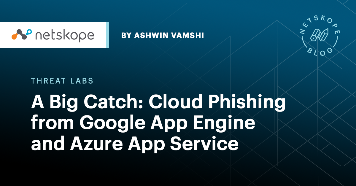 A Big Catch: Cloud Phishing from Google App Engine and Azure App ...