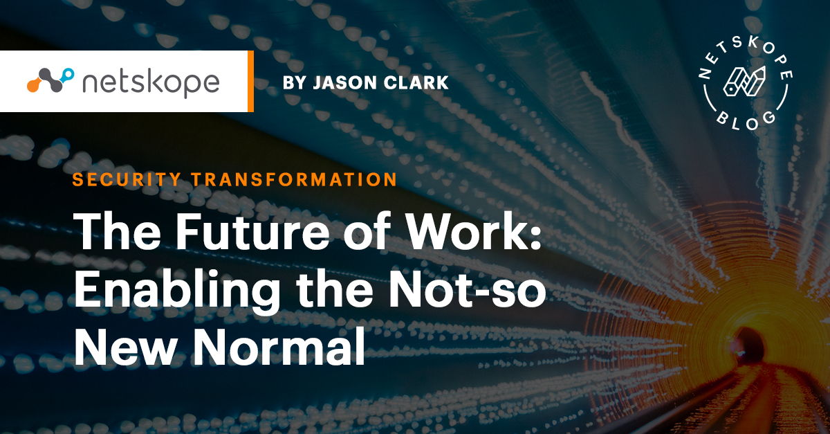 The Future of Work Enabling the Notso New Normal Netskope