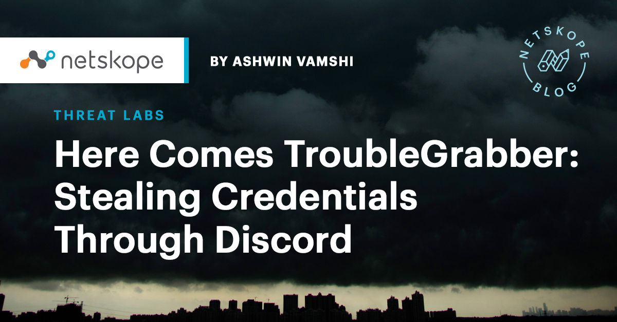 Here Comes TroubleGrabber: Stealing Credentials Through Discord - Netskope