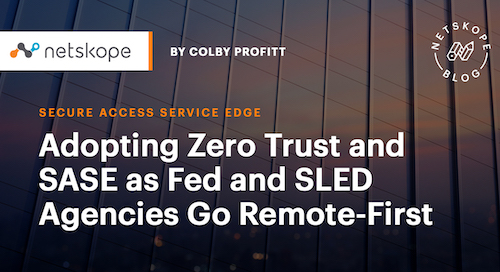 Adopción de redes de confianza cero y SASE cuando las agencias de Fed y SLED se pasan a un sistema remoto - blog