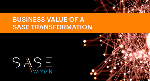 SASE Week - Business Value of a SASE Transformation - Webinar