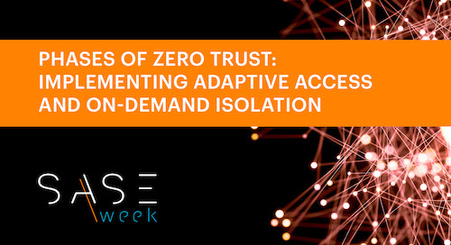 SASE Week - Les phases de la confiance zéro : Mise en œuvre de l'accès adaptatif et de l'isolation à la demande - Webinaire
