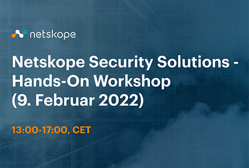 Netskope Security Solutions — Hands-On Workshop - EMEA (CET) - February 9, 2022