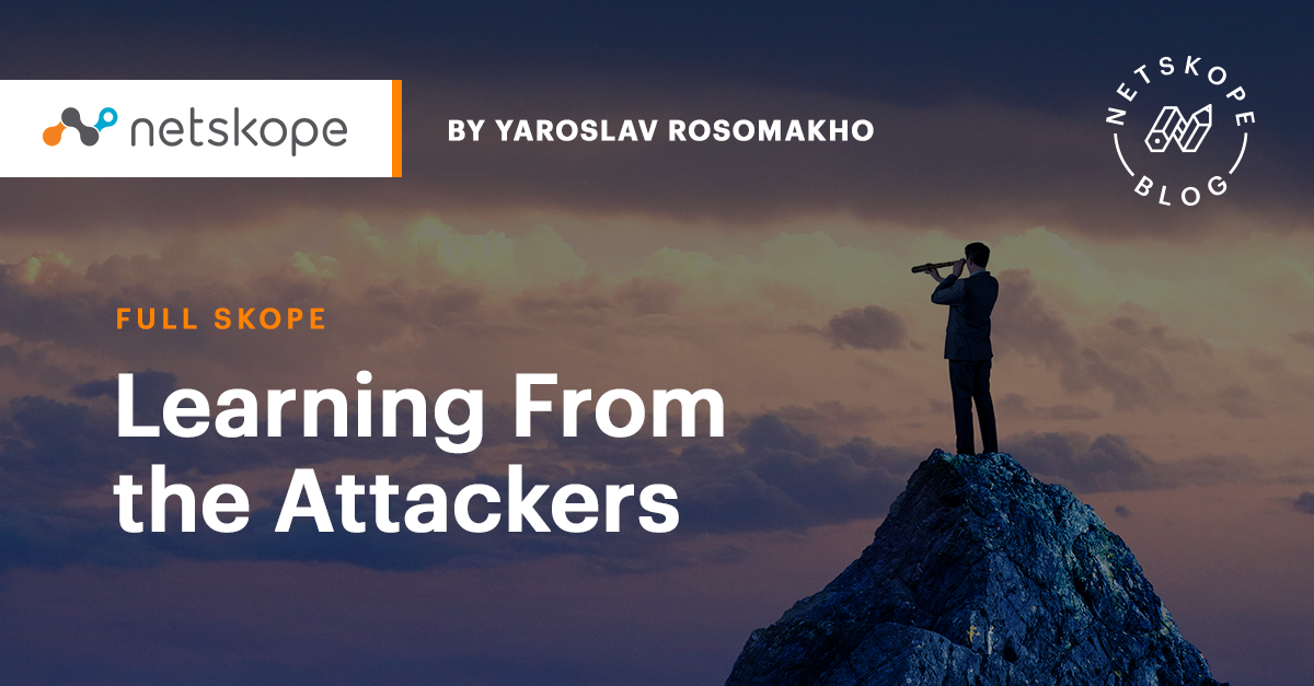 Learning From The Attackers Netskope Learning From The Attackers Netskope