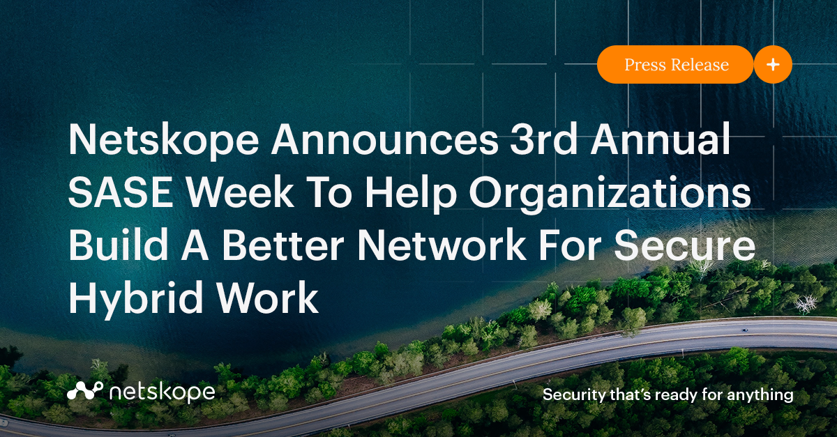 Netskope Announces 3rd Annual SASE Week To Help Organizations Build A Better Network For Secure