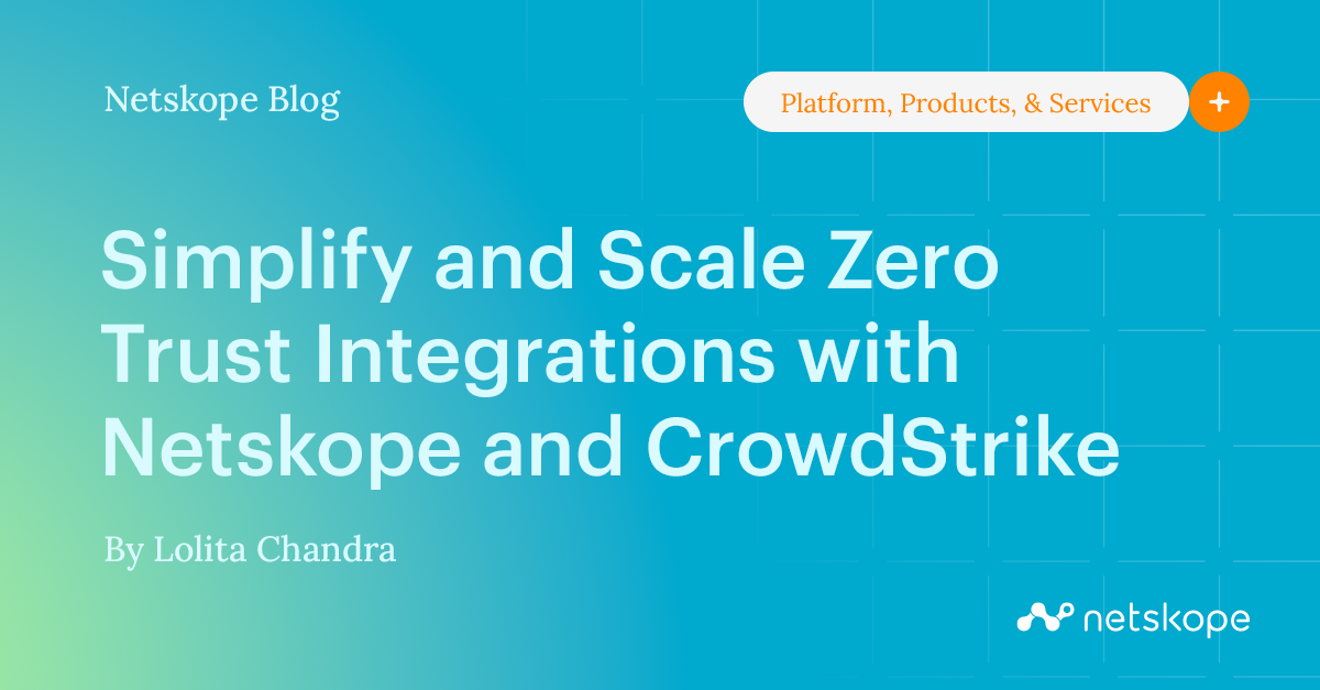 Simplify and Scale Zero Trust Integrations with Netskope and