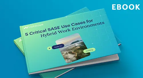 5 Critical SASE Use Cases for Hybrid Work Environments