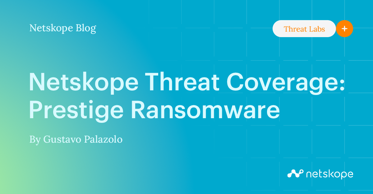 Netskope Threat Coverage Prestige Ransomware Netskope