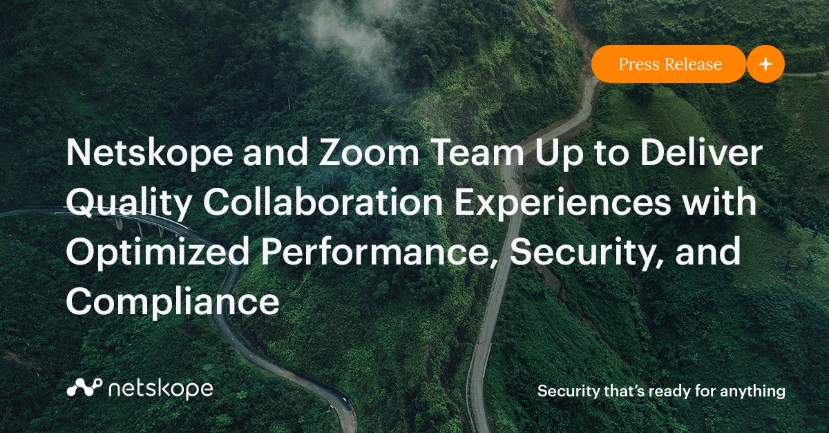 Netskope and Zoom Team Up to Deliver Quality Collaboration Experiences