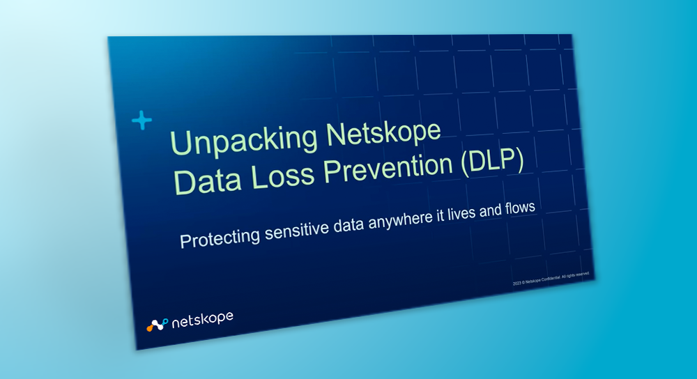 Unpacking Netskope: Modern DLP