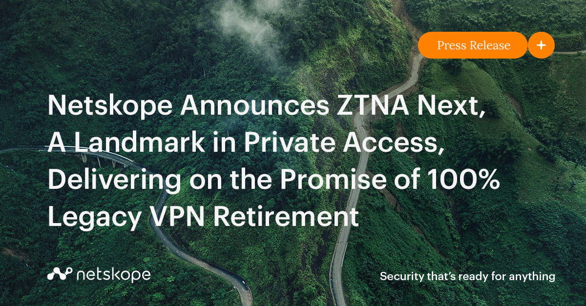 Netskope Announces ZTNA Next, A Landmark in Private Access, Delivering