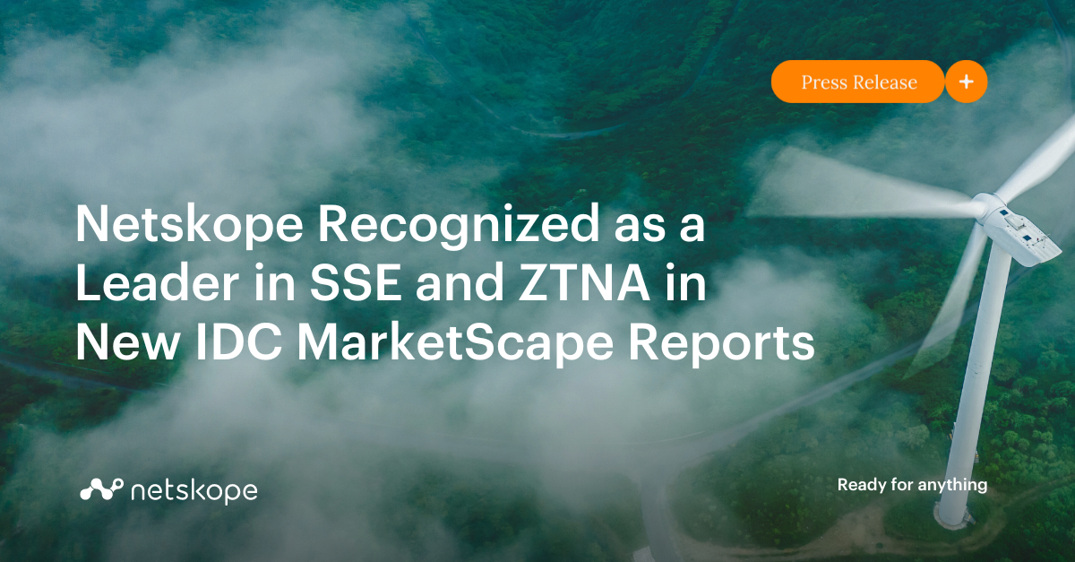 Netskope Recognized as a Leader in SSE and ZTNA in New IDC MarketScape