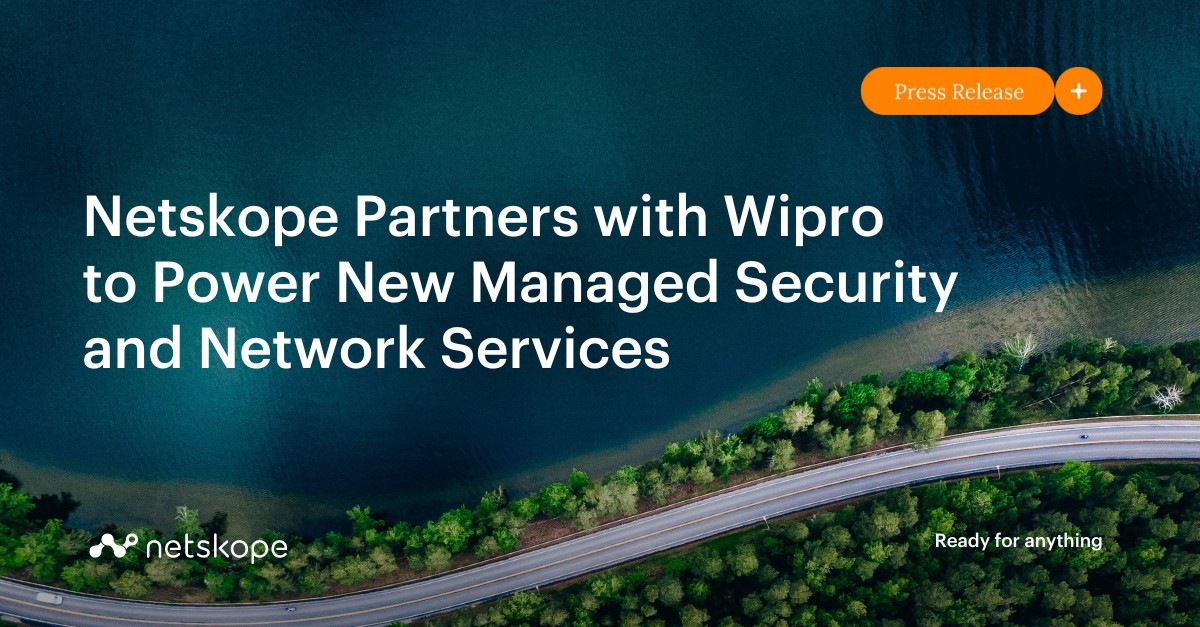 Netskope Partners with Wipro to Power New Managed Security and Network