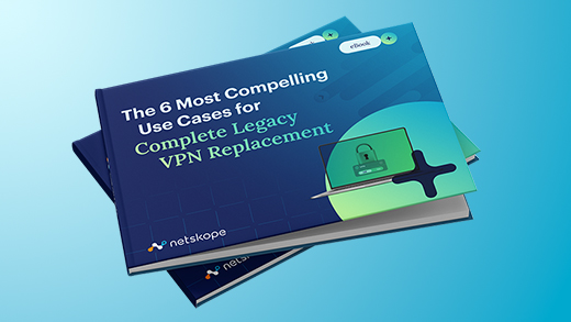 The 6 Most Compelling Use Cases for Complete Legacy VPN Replacement